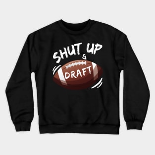 Shut Up and Draft Fantasy Football Crewneck Sweatshirt